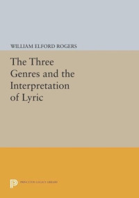 William Elford Rogers — The Three Genres and the Interpretation of Lyric