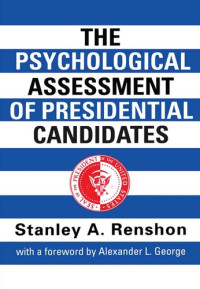 Stanley A. Renshon — The Psychological Assessment of Presidential Candidates