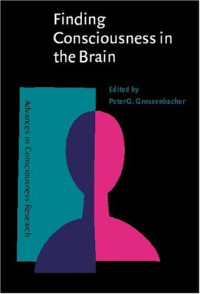 Peter G. Grossenbacher (Editor) — Finding Consciousness in the Brain: A Neurocognitive Approach