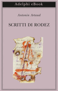 Antonin Artaud — Scritti di Rodez