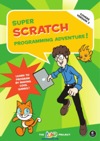 Project, The LEAD — Super Scratch Programming Adventure! (Covers Version 2): Learn to Program by Making Cool Games