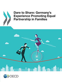 Organization for Economic Cooperation and Development — Dare to Share: Germany’s Experience Promoting Equal Partnership in Families