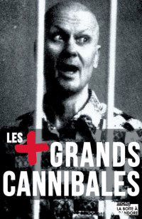 Nathan Constantine, La Boîte à Pandore, — Les plus grands cannibales: Enquête sur l'un des plus grands tabous de notre société