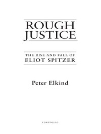 Peter Elkind — Rough Justice: The Rise and Fall of Eliot Spitzer