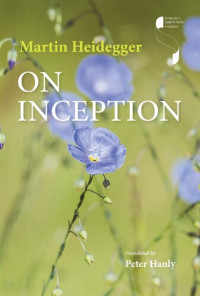 Martin Heidegger — On Inception (Studies in Continental Thought)