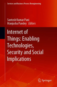 Santosh Kumar Pani (editor), Manjusha Pandey (editor) — Internet of Things: Enabling Technologies, Security, and Social Implications 