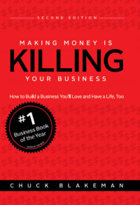 Chuck Blakeman — Making Money Is Killing Your Business