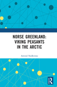 Nedkvitne, Arnved — Norse Greenland: Viking Peasants in the Arctic
