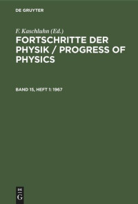  — Fortschritte der Physik / Progress of Physics: Band 15, Heft 1 1967