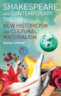 Neema Parvini — Shakespeare and Contemporary Theory: New Historicism and Cultural Materialism