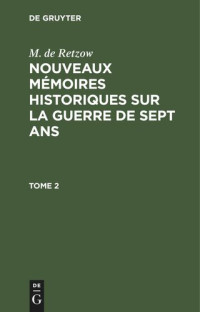 M. de Retzow — Nouveaux mémoires historiques sur la Guerre de Sept Ans: Tome 2