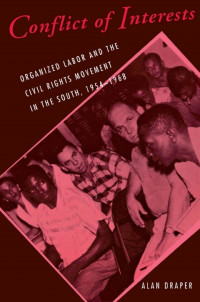 Alan Draper — Conflict of Interests: Organized Labor and the Civil Rights Movement in the South, 1954–1968