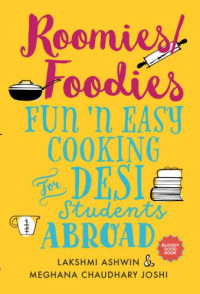 Ashwin, Lakshmi — Roomies/Foodies: Fun 'n Easy Cooking For Desi Students Abroad