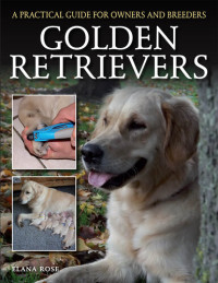 Elana Rose — Golden Retrievers: A Practical Guide for Owners and Breeders