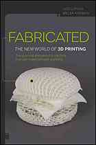 Kurman, Melba, Lipson, Hod & Melba Kurman — Fabricated: The New World of 3D Printing