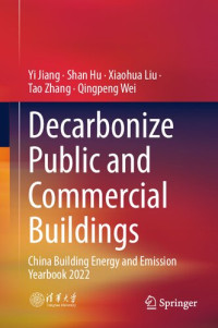 Yi Jiang, Shan Hu, Xiaohua Liu, Tao Zhang, Qingpeng Wei — Decarbonize Public and Commercial Buildings: China Building Energy and Emission Yearbook 2022