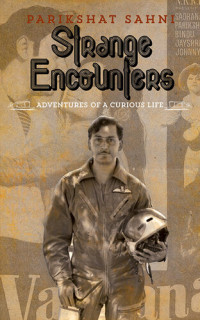 Parikshat Sahni — Strange Encounters: Adventures of a Curious Life
