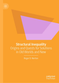 Roger D. Norton — Structural Inequality: Origins and Quests for Solutions in Old Worlds and New
