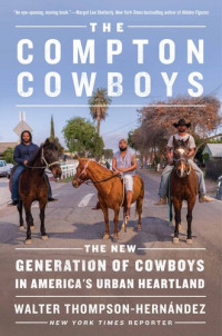 Walter Thompson-Hernandez — The Compton Cowboys: The New Generation of Cowboys in America's Urban Heartland