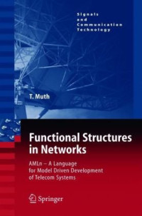 Thomas G. Muth — Functional Structures in Networks: AMLn - A Language for Model Driven Development of Telecom Systems