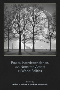 Helen V. Milner (editor); Andrew Moravcsik (editor) — Power, Interdependence, and Nonstate Actors in World Politics