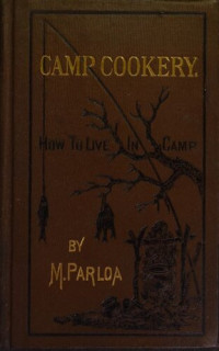 Maria Parloa — Camp Cookery or How to Live in Camp