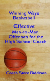 Steve Biddison — Effective Man to Man Offenses for the High School Coach