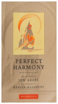 Ibn 'Arabi, Hassan Massoudy — Perfect Harmony: Sufi Poetry of Ibn Arabi