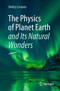 Dmitry Livanov — The Physics of Planet Earth and Its Natural Wonders