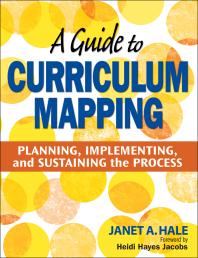 Janet A. Hale — A Guide to Curriculum Mapping: Planning, Implementing, and Sustaining the Process