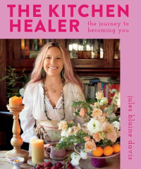 Jules Blaine Davis — The Kitchen Healer: The Journey to Becoming You