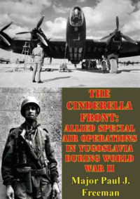 Paul, Major; Freeman, J — The Cinderella front : allied special air operations in Yugoslavia during World War II