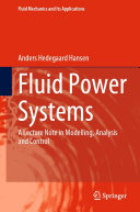 Anders Hedegaard Hansen — Fluid Power Systems: A Lecture Note in Modelling, Analysis and Control