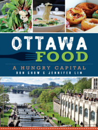 Don Chow; Jennifer Lim — Ottawa Food : A Hungry Capital