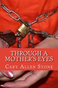 Cary Allen Stone — Through a Mother’s Eyes: A True Story