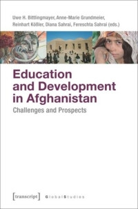 Uwe H. Bittlingmayer (editor); Anne-Marie Grundmeier (editor); Reinhart Kößler (editor); Diana Sahrai (editor); Fereschta Sahrai (editor) — Education and Development in Afghanistan: Challenges and Prospects