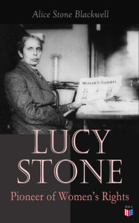 alice Stone Blackwell — Lucy Stone: Pioneer of Women's Rights