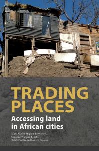 Mark Napier; Stephen Berrisford; Caroline Wanjiku Kihato; Rob McGaffin; Lauren Royston — Trading Places: Accessing Land in African Cities