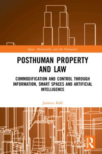 Jannice Käll — Posthuman Property and Law: Commodification and Control through Information, Smart Spaces and Artificial Intelligence