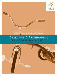 Hillegass, Aaron;Ward, Mickey — Objective-C Programming: The Big Nerd Ranch Guide