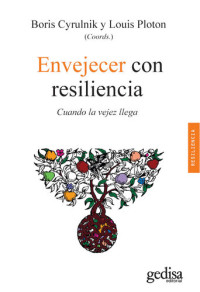 Boris Cyrulnik, louis Ploton — Envejecer con resiliencia: Cuando la vejez llega