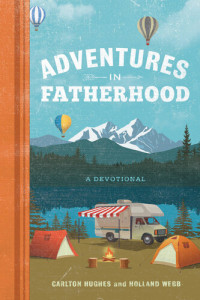 Holland Webb; Carlton Hughes — Adventures in Fatherhood: A Devotional