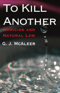 Graham McAleer — To Kill Another: Homicide and Natural Law