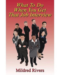 Mildred Rivers — What to Do When You Get That Job Interview