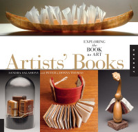 Sandra Salamony; Peter and Donna Thomas — 1,000 Artists’ Books : Exploring the Book as Art