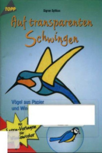 Sigrun Syttkus — Auf transparenten Schwingen Vögel aus Papier und Windowcolor ; [mit Extra-Vorlagen für Windowcolor]