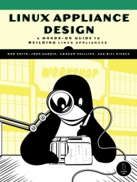 Bob Smith, John Hardin, Graham Phillips, Bill Pierce — Linux Appliance Design: A Hands-on Guide to Building Linux Appliances