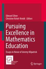 Edward Silver, Christine Keitel-Kreidt (eds.) — Pursuing Excellence in Mathematics Education: Essays in Honor of Jeremy Kilpatrick
