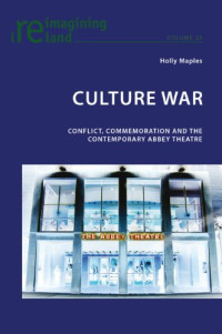 Holly Maples — Culture War: Conflict, Commemoration and the Contemporary Abbey Theatre