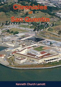 Kenneth Church Lamott — Chronicles of San Quentin: The Biography of a Prison